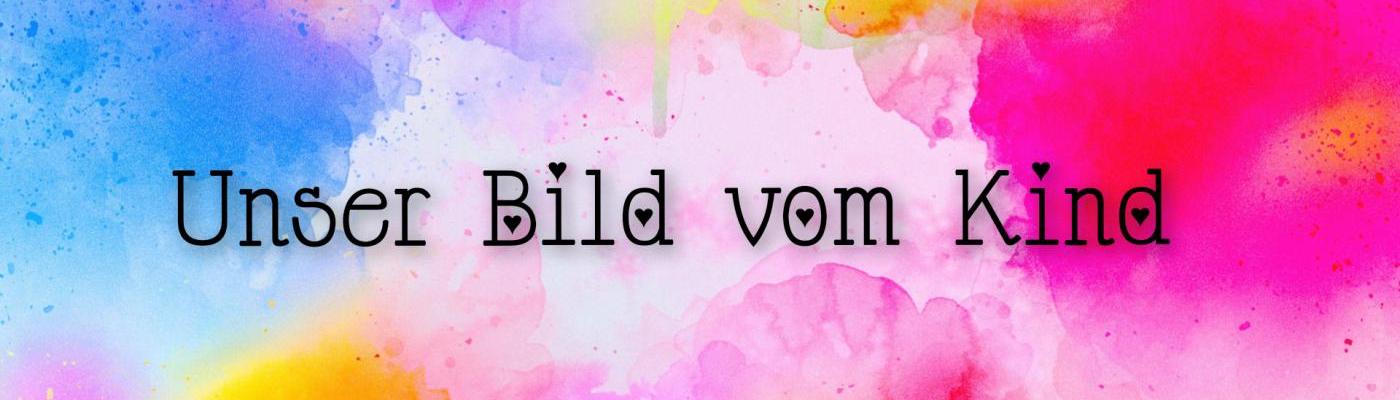 Unser Bild vom Kind